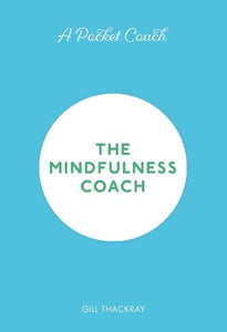 A Pocket Coach: The Mindfulness Coach by Gill Thackray, Genre: Nonfiction