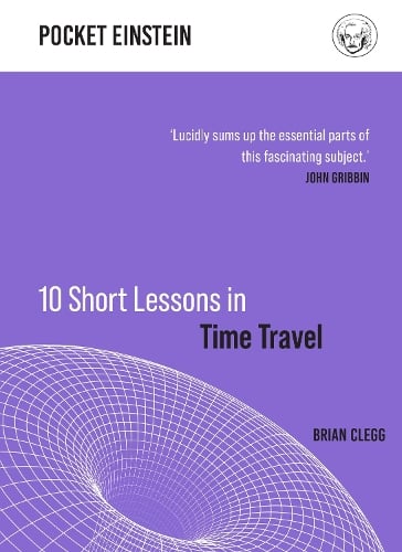 10 Short Lessons in Time Travel by Brian Clegg, Genre: Nonfiction