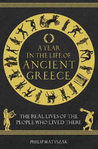 A Year in the Life of Ancient Greec by Dr Philip Matyszak, Genre: Fiction