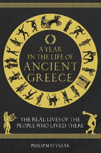 A Year in the Life of Ancient Greec by Dr Philip Matyszak, Genre: Fiction