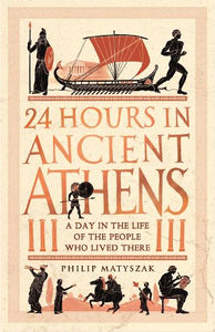 24 Hours in Ancient Athens by Dr Philip Matyszak, Genre: Nonfiction