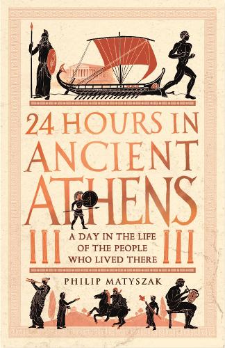 24 Hours in Ancient Athens by Dr Philip Matyszak, Genre: Nonfiction