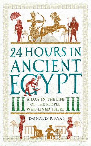 24 Hours in Ancient Egypt by Dr Donald P. Ryan, Genre: Nonfiction