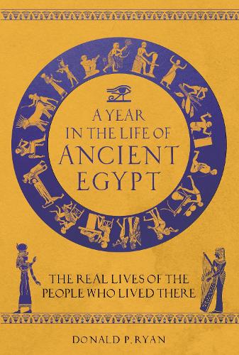 A Year in the Life of Ancient Egypt by Dr Donald P. Ryan, Genre: Nonfiction