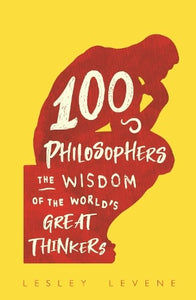 100 Philosophers by Lesley Levene, Genre: Nonfiction