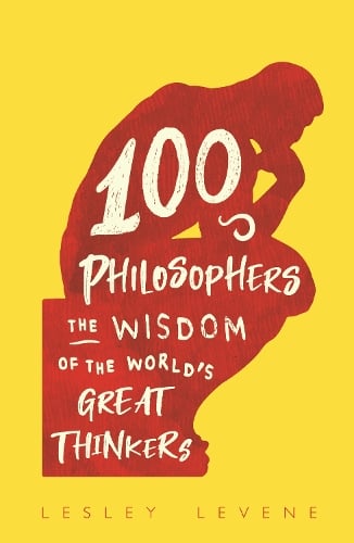 100 Philosophers by Lesley Levene, Genre: Nonfiction