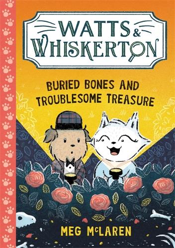 Watts & Whiskerton: Buried Bones and Troublesome Treasure by Meg McLaren, Genre: Fiction