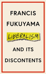 Liberalism And Its Discontents by Francis Fukuyama, Genre: Nonfiction