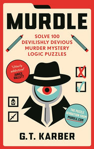 Murdle: Solve 100 Devilishly Devious Murder Mystery Logic Puzzles by G.T Karber, Genre: Nonfiction