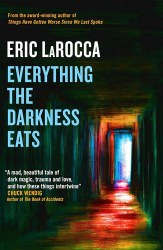 Everything the Darkness Eats by LaRocca, Eric, Genre: Fiction