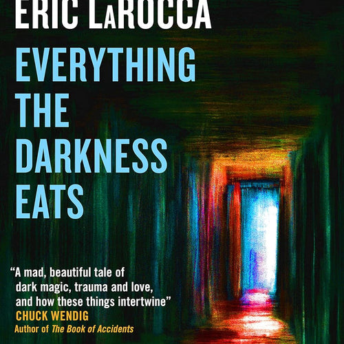 Everything the Darkness Eats by LaRocca, Eric, Genre: Fiction