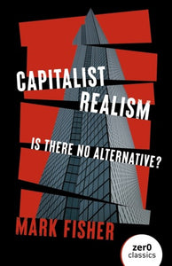 Capitalist Realism- Is There No Alternative? by Mark Fisher, Genre: Nonfiction