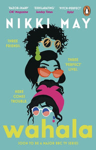 Wahala : Three Friends, Three 'Perfect' Lives. Here Comes Trouble by Nikki May, Genre: Fiction