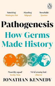 Pathogenesis: How germs made history by Jonathan Kennedy, Genre: Nonfiction