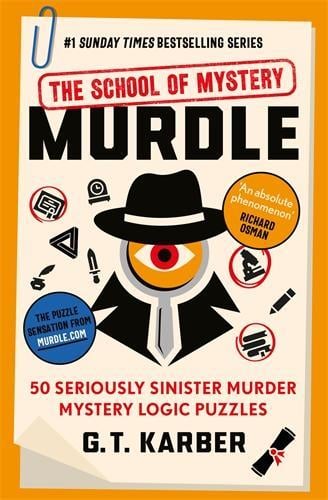 Murdle: The School of Mystery: 50 Seriously Sinister Murder Mystery Logic Puzzles - Murdle Puzzle Series   by G. T. Karber, Genre: Nonfiction