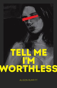 Tell Me I'M Worthless by Alison Rumfitt, Genre: Fiction