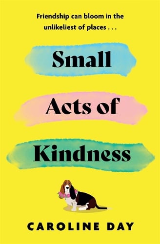 Small Acts of Kindness by Caroline Day, Genre: Fiction