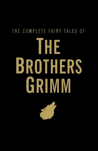 Complete Fairy Tales of the Brothers Grimm by Jacob Grimm, Genre: Fiction