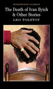 The Death Of Ivan Ilyich & Other Stories by Leo Tolstoy, Genre: Fiction