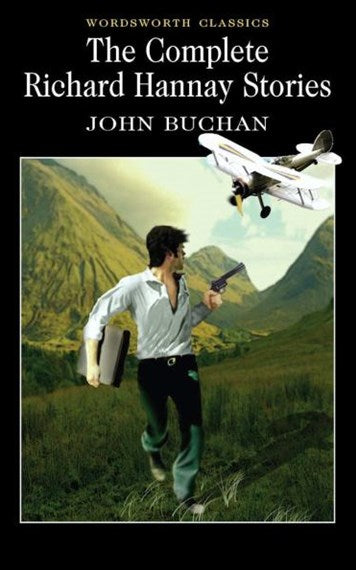 Complete Richard Hannay Stories by BUCHAN JOHN, John Buchan, Genre: Fiction