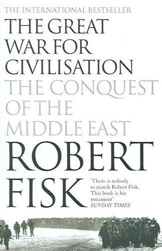 The Great War For Civilisation : The Conquest Of The Middle East by Robert Fisk, Genre: Nonfiction