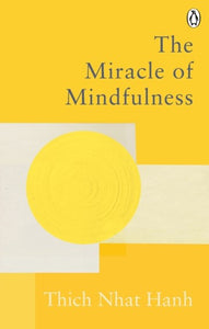 The Miracle Of Mindfulness : The Classic Guide To Meditation By The World'S Most Revered Master by Thich Nhat Hanh, Genre: Nonfiction