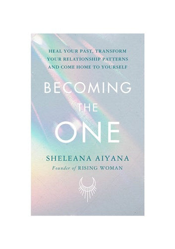 Becoming the One: Heal Your Past, Transform Your Relationship Patterns and Come Home to Yourself by Sheleana Aiyana, Genre: Nonfiction