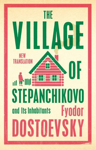 Village of Stepanchikovo and Its Inhabitants by Fyodor Dostoevsky, Genre: Fiction