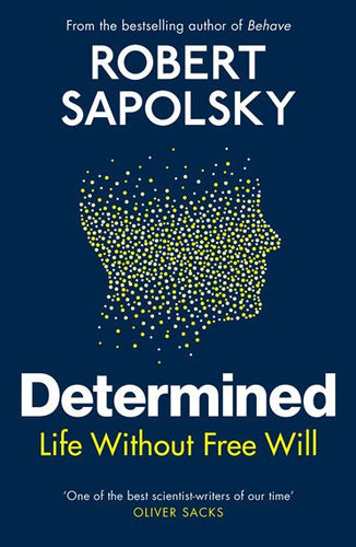 Determined, Life Without Free Will by Robert M Sapolsky, Genre: Nonfiction