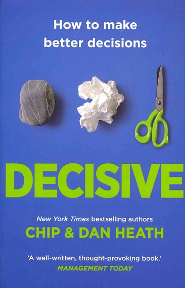Decisive: How to Make Better Choices in Life and Work by Chip Heath, Genre: Nonfiction