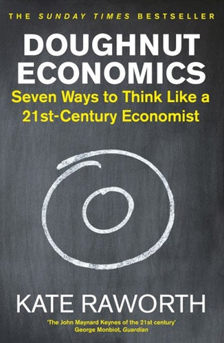 Doughnut Economics : Seven Ways To Think Like A 21St-Century Economist by Kate Raworth, Genre: Nonfiction