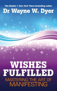 Wishes Fulfilled by Wayne Dyer, Genre: Nonfiction