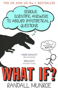 What If? : Serious Scientific Answers To Absurd Hypothetical Questions by Randall Munroe, Genre: Nonfiction