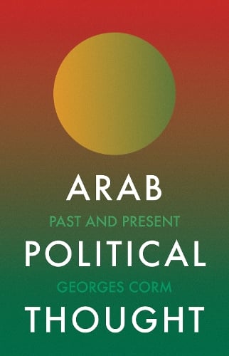 Arab Political Thought: Past and Present   by Georges Corm, Genre: Nonfiction