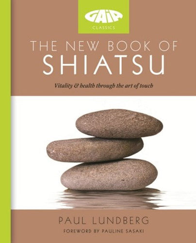 The New Book Of Shiatsu : Vitality And Health Through The Art Of Touch by Paul Lundberg, Genre: Nonfiction