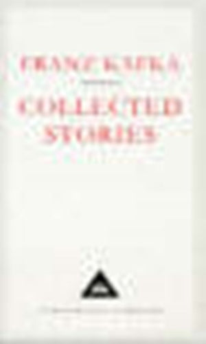 Collected Stories  Franz Kafka - Everyman's Library CLASSICS by Franz Kafka, Genre: Fiction