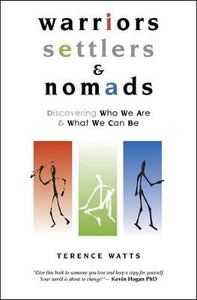 Warriors, Settlers & Nomads: Discovering Who We Are And What We Can Be by Terence Watts, Genre: Nonfiction