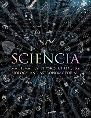 Sciencia: Mathematics, Physics, Chemistry, Biology and Astronomy for All by Burkard Polster, Genre: Nonfiction