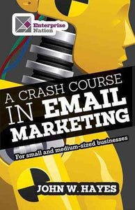 A Crash Course in Email Marketing by Hayes, W John, Genre: Nonfiction