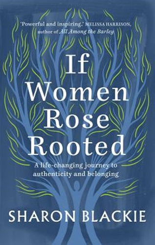 If Women Rose Rooted : A Life-Changing Journey To Authenticity And Belonging by Sharon Blackie, Genre: Nonfiction