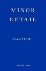 Minor Detail: A haunting meditation on war, violence and memory in Palestine by Adania Shibli, Genre: Fiction