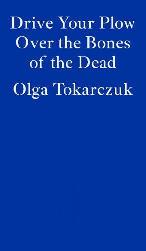 Drive Your Plow Over the Bones of the Dead by Olga Tokarczuk, Genre: Fiction