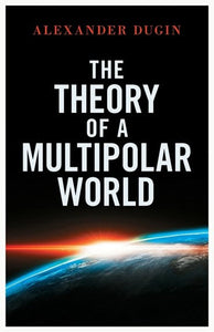 The Theory Of A Multipolar World by Alexander Dugin, Genre: Nonfiction