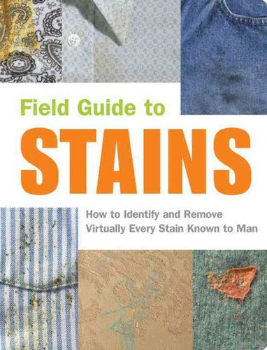 Field Guide To Stains : How To Identify And Remove Virtually Every Stain Known To Man by Virginia M. Friedman, Genre: Nonfiction