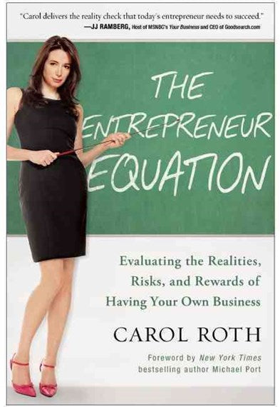 The Entrepreneur Equation: Evaluating the Realities, Risks, and Rewards of Having Your Own Business by Carol Roth, Genre: Nonfiction