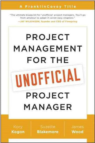 Project Management for the Unofficial Project Manager by Kory Kogon, Genre: Nonfiction