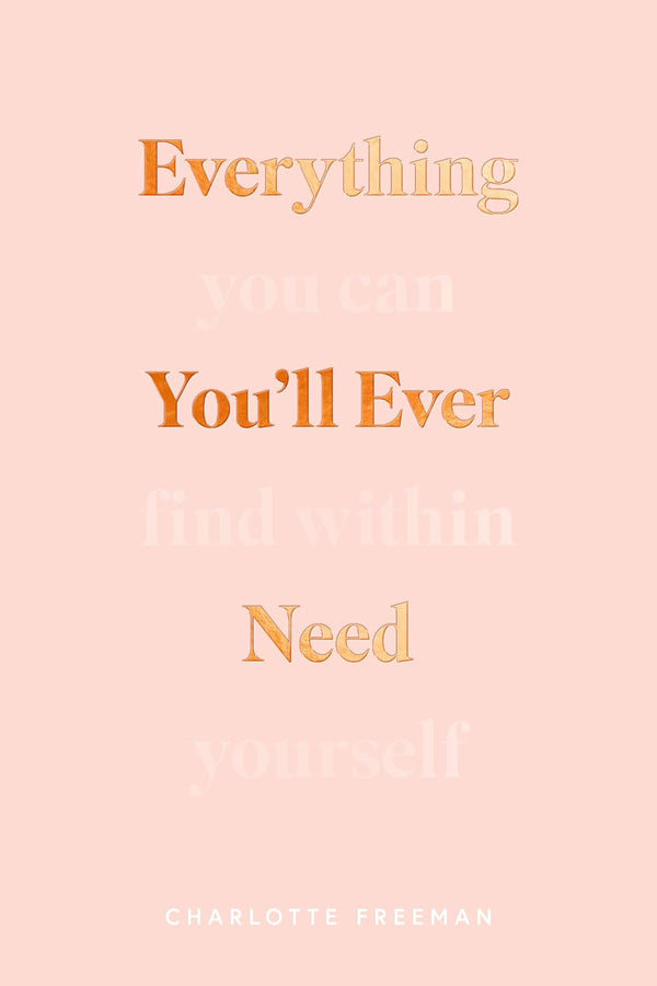 Everything You'Ll Ever Need (You Can Find Within Yourself) by Charlotte Freeman, Genre: Nonfiction