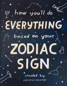 How You'Ll Do Everything Based On Your Zodiac Sign by Chrissy Stockton, Genre: Nonfiction