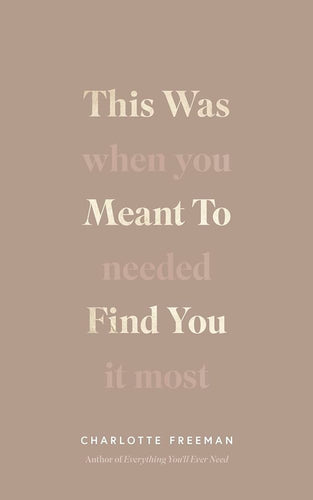 This Was Meant To Find You (When You Needed It Most) by Charlotte Freeman, Genre: Nonfiction