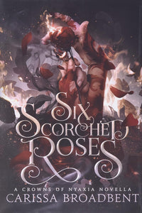 Six Scorched Roses by Carissa Broadbent, Genre: Fiction